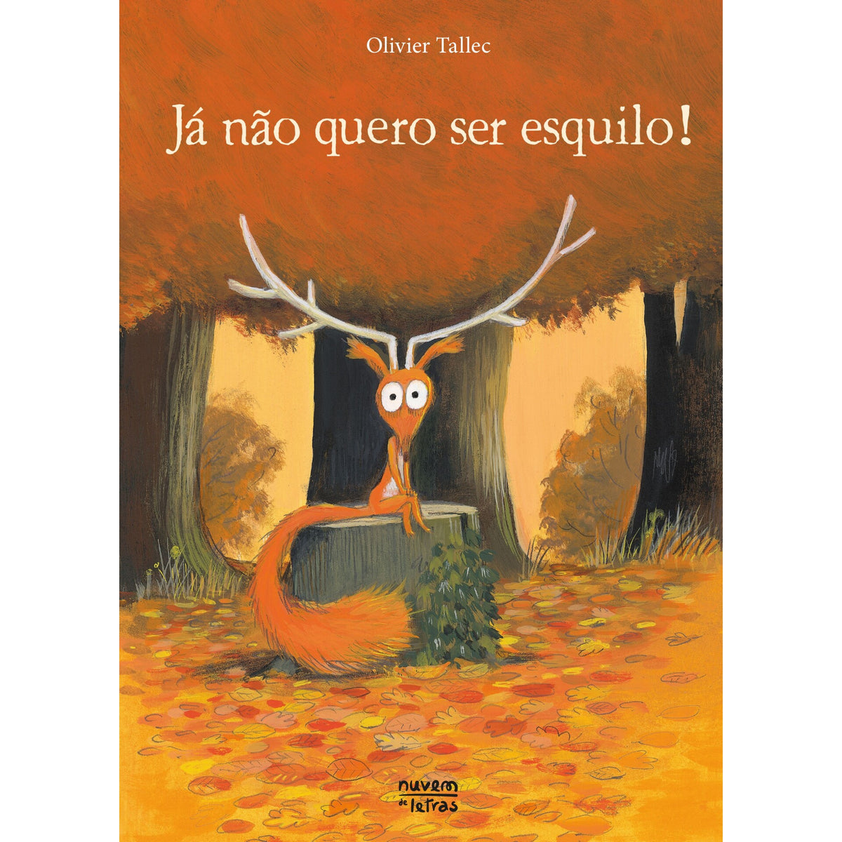 Já Não Quero Ser Esquilo! de Olivier Tallec