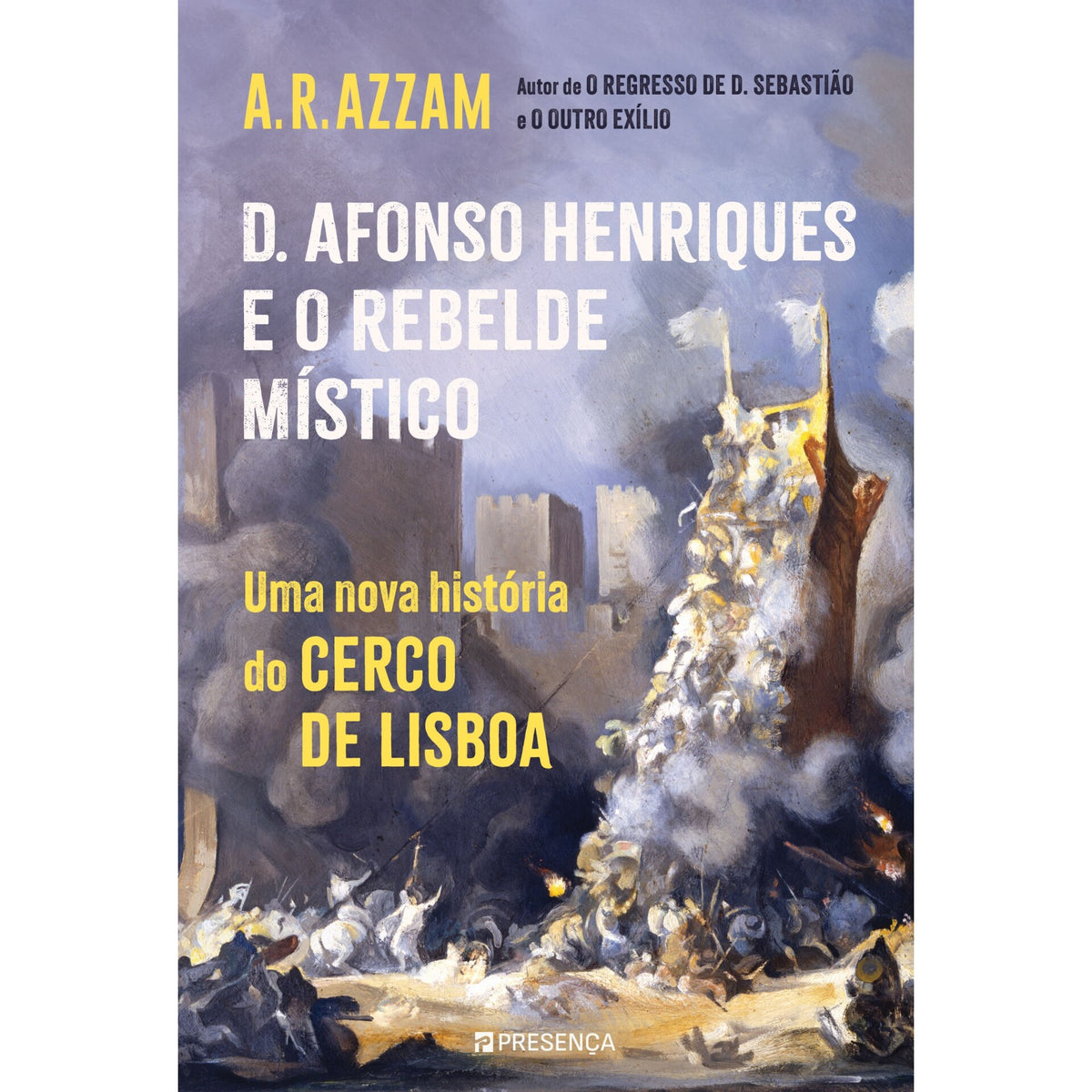 D. Afonso Henriques e o Rebelde Místico de A. R. Azzam - Uma Nova História do Cerco de Lisboa