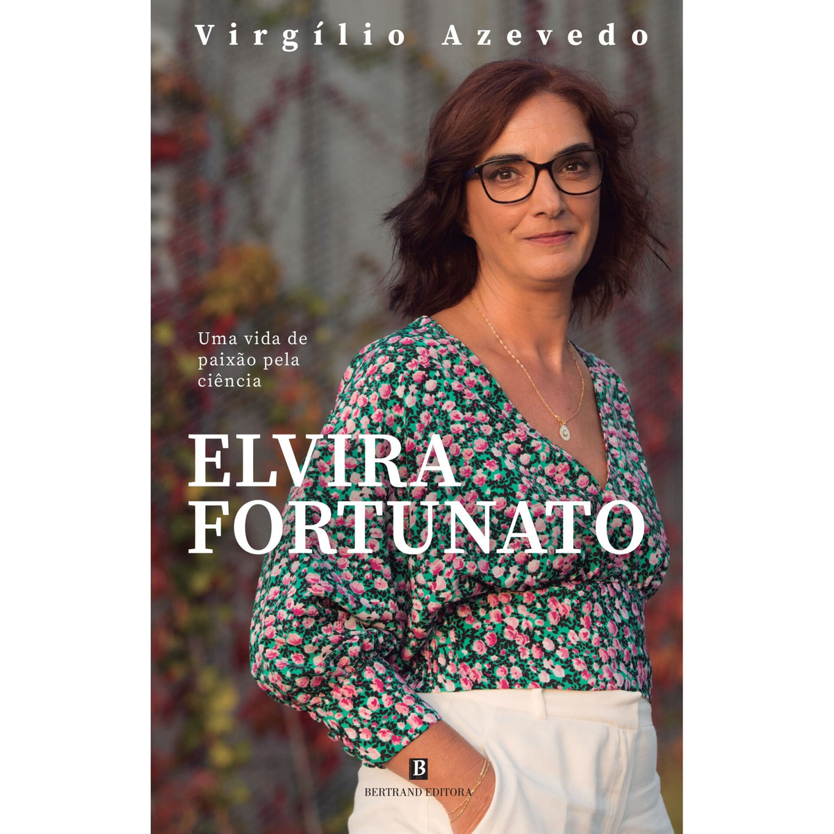 Elvira Fortunato - Uma Vida De Paixão Pela Ciência de Virgílio Azevedo