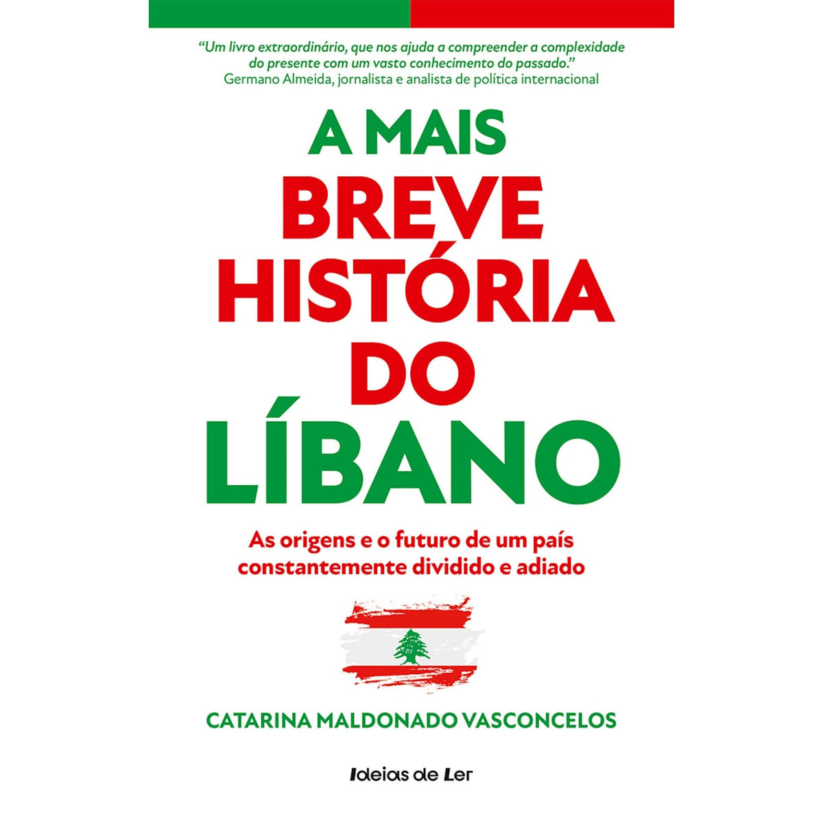 A Mais Breve História do Líbano de Catarina Maldonado Vasconcelos - As Origens e o Futuro de um País Constantemente Dividido e Adiado
