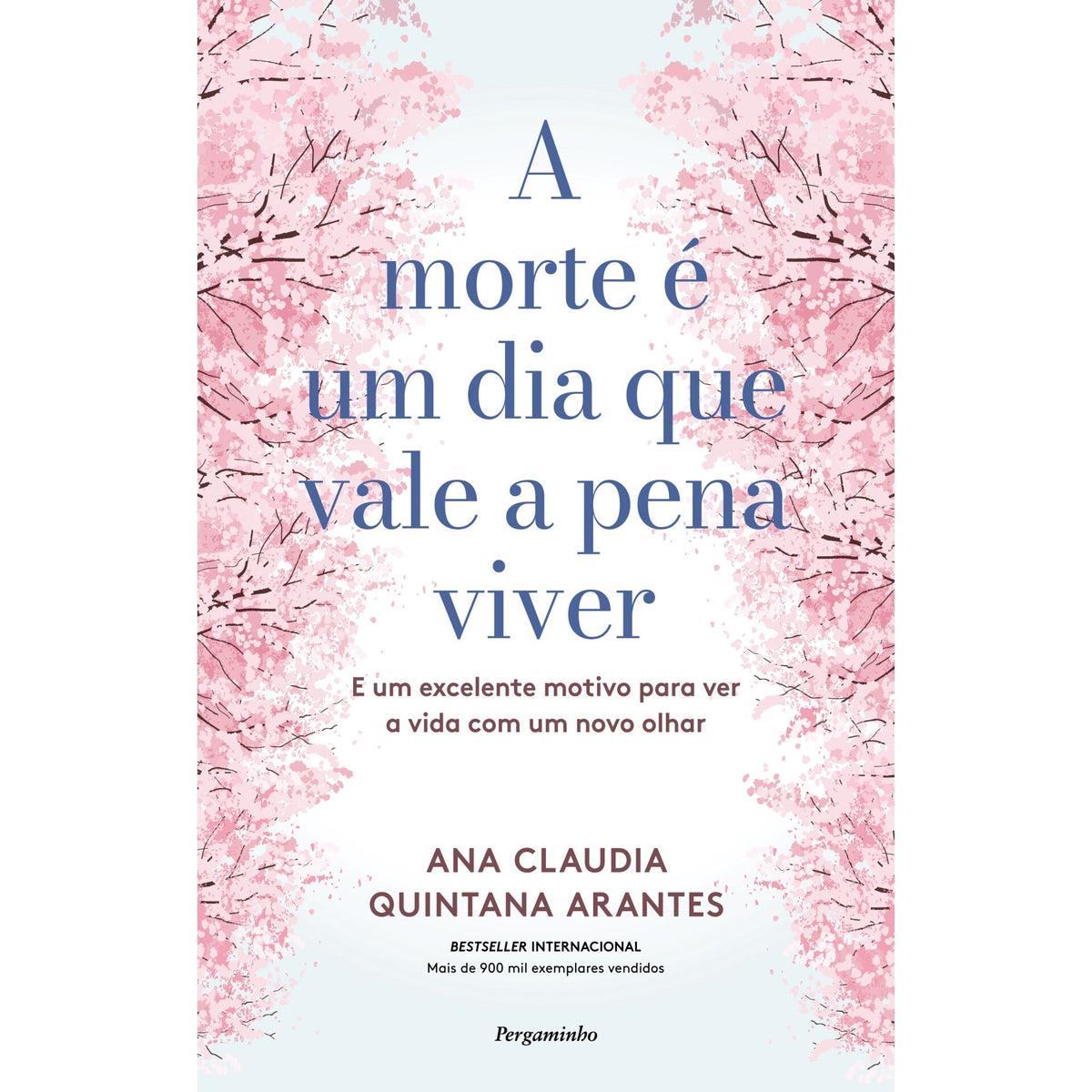 A Morte é um Dia que Vale a Pena Viver de Ana Cláudia Quintana Arantes - E um Excelente Motivo para Ver a Vida com um Novo Olhar