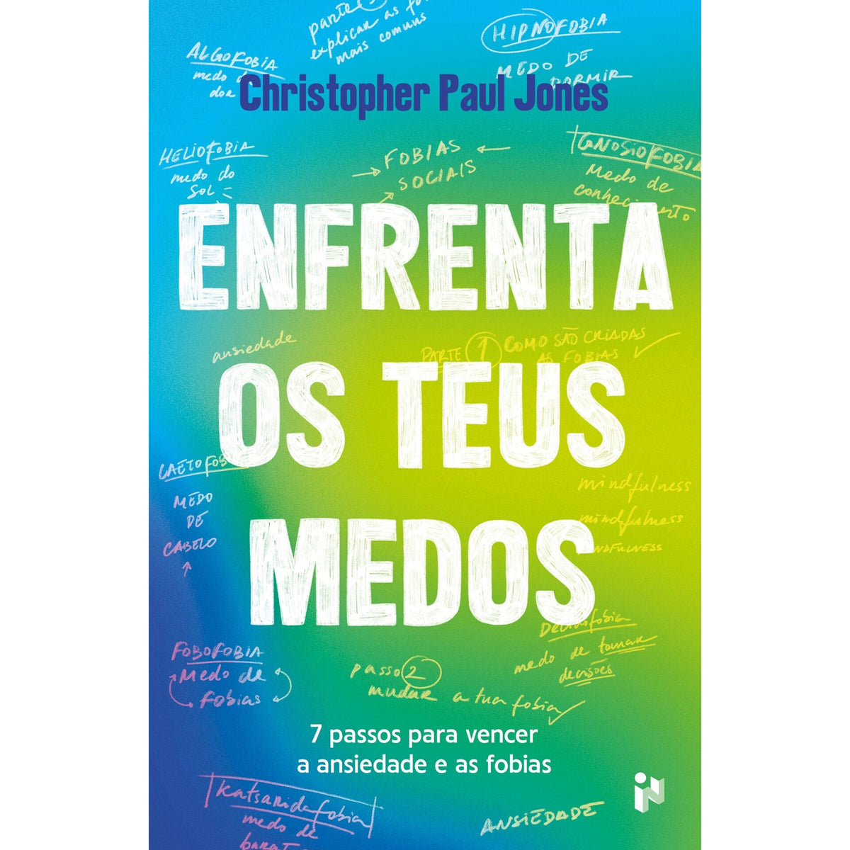 Enfrenta os Teus Medos de Christopher Paul Jones - 7 Passos para Vencer a Ansiedade e as Fobias