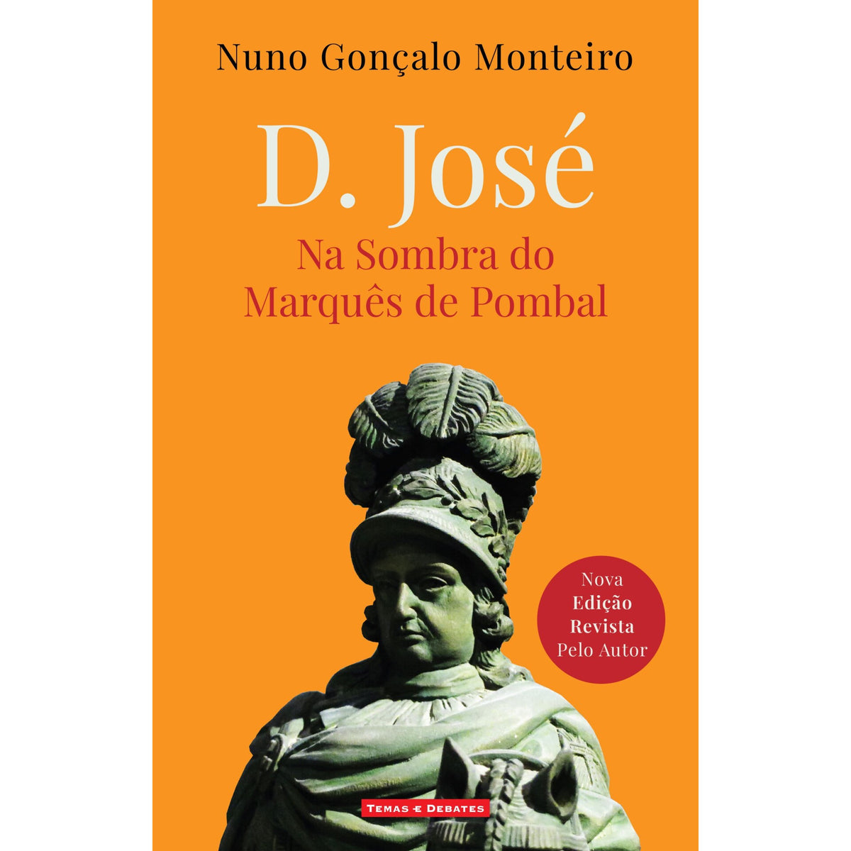 D. José de Nuno Gonçalo Monteiro - Na Sombra do Marquês de Pombal