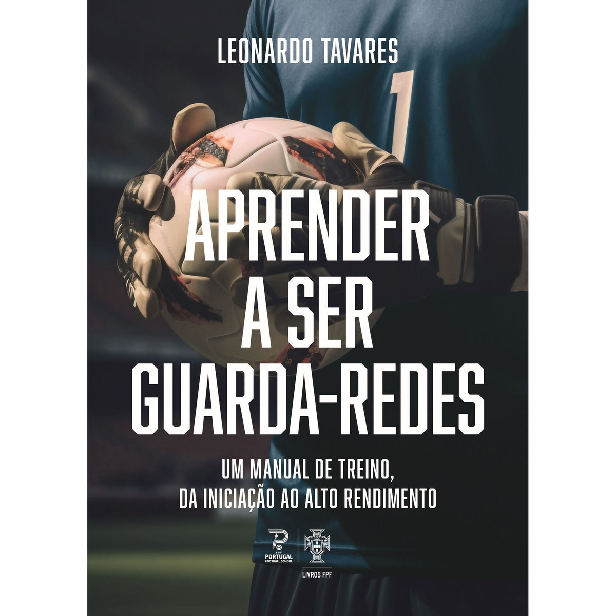 Aprender A Ser Guarda-Redes de Leonardo Tavares