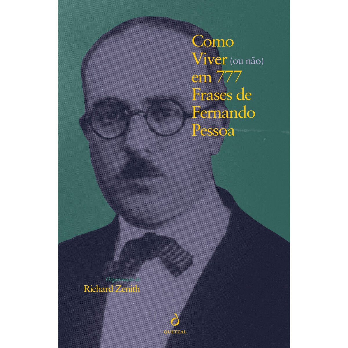 Como Viver (Ou Não) em 777 Frases de Fernando Pessoa de Richard Zenith