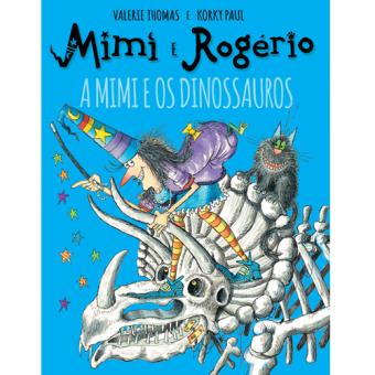 Mimi e Rogério - A Mimi e os Dinossauros de Valerie Thomas e Korky Paul