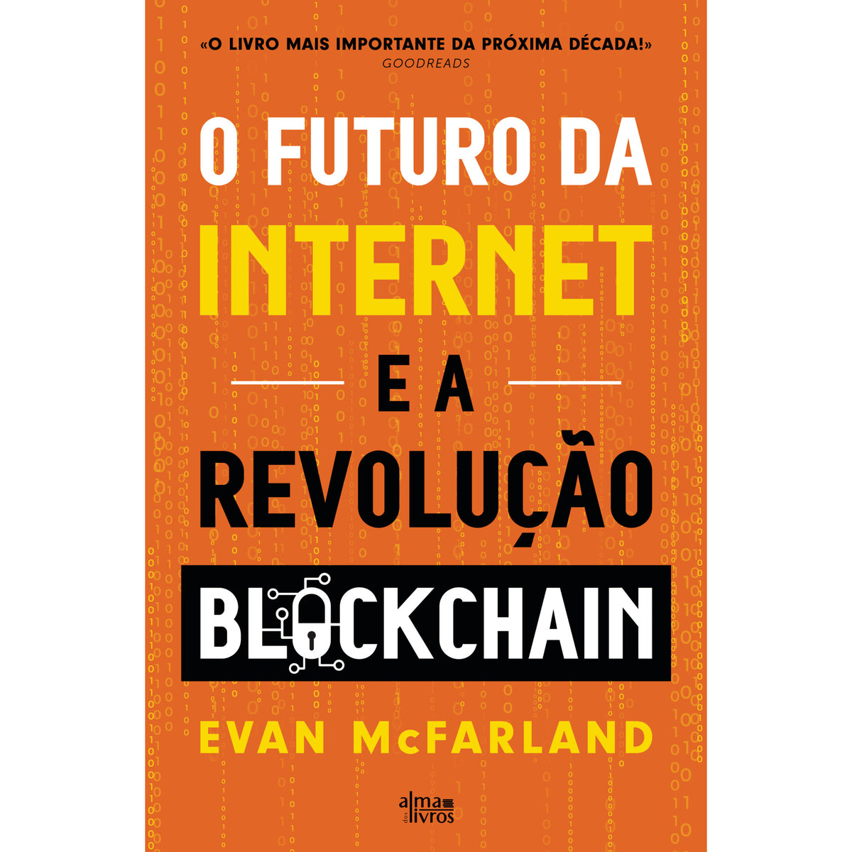 O Futuro Da Internet E A Revolução Blockchain de Evan Mcfarland