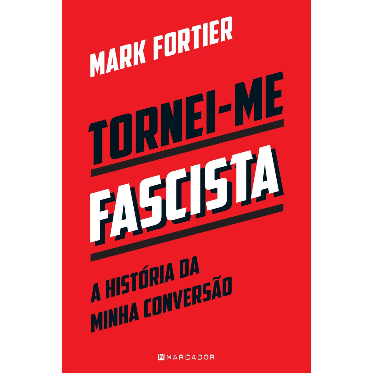 Tornei-Me Fascista de Mark Fortier