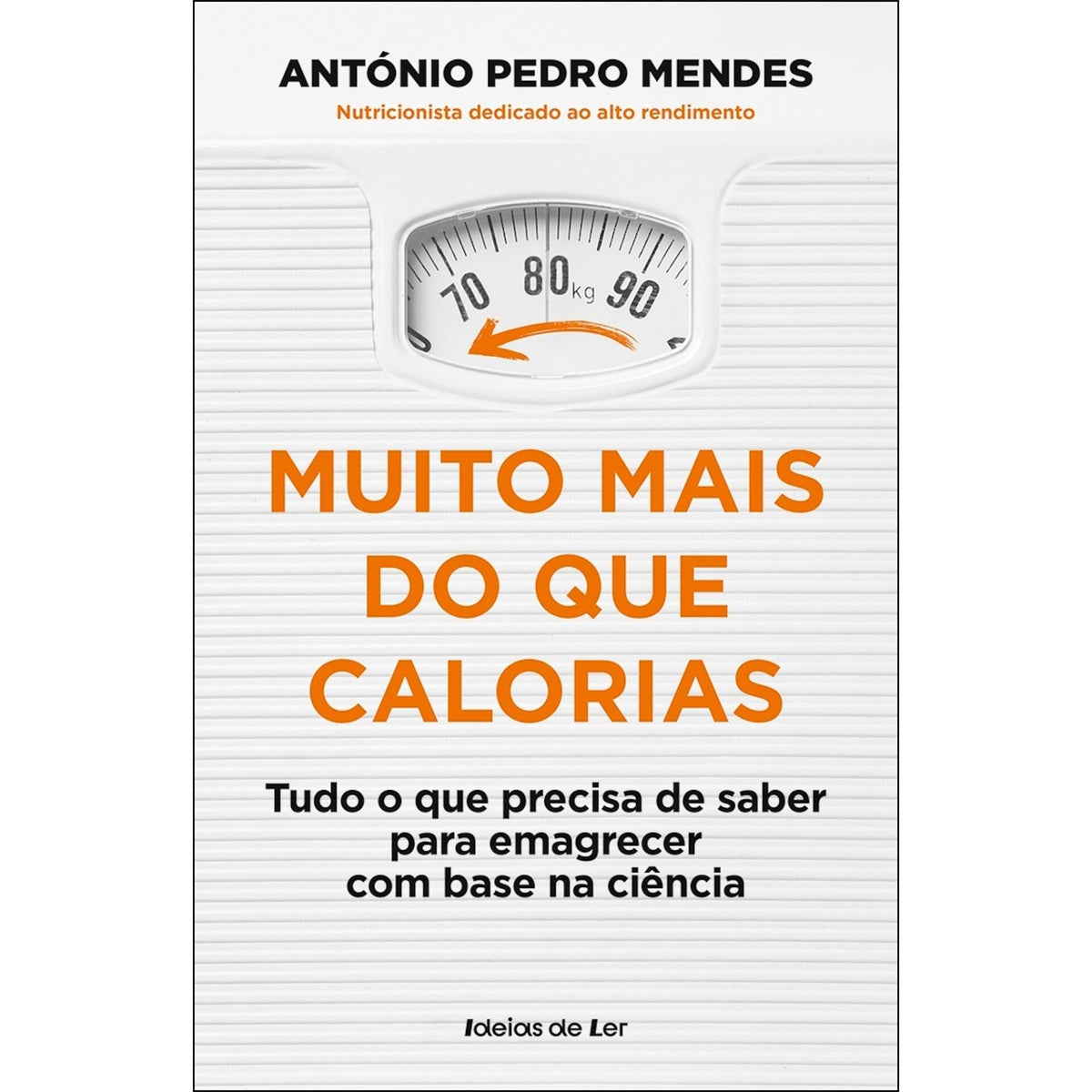 Muito Mais Do Que Calorias - Tudo O Que Precisa De Saber Para Emagrecer Com Base Na Ciência de António Pedro Mendes