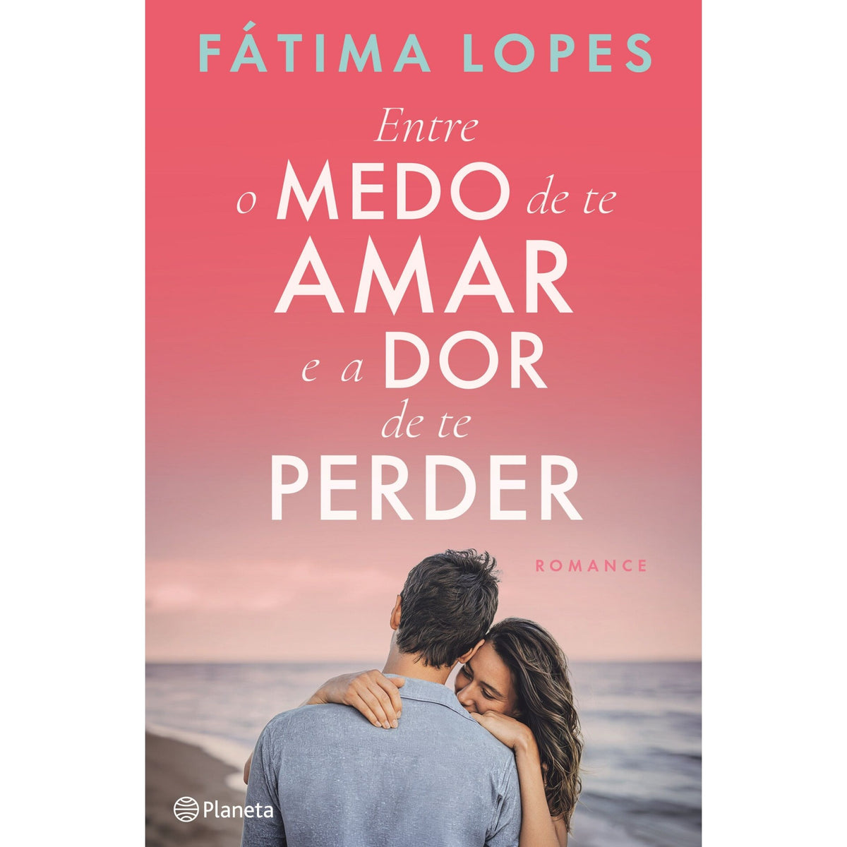Entre O Medo De Te Amar E A Dor De Te Perder de Fátima Lopes