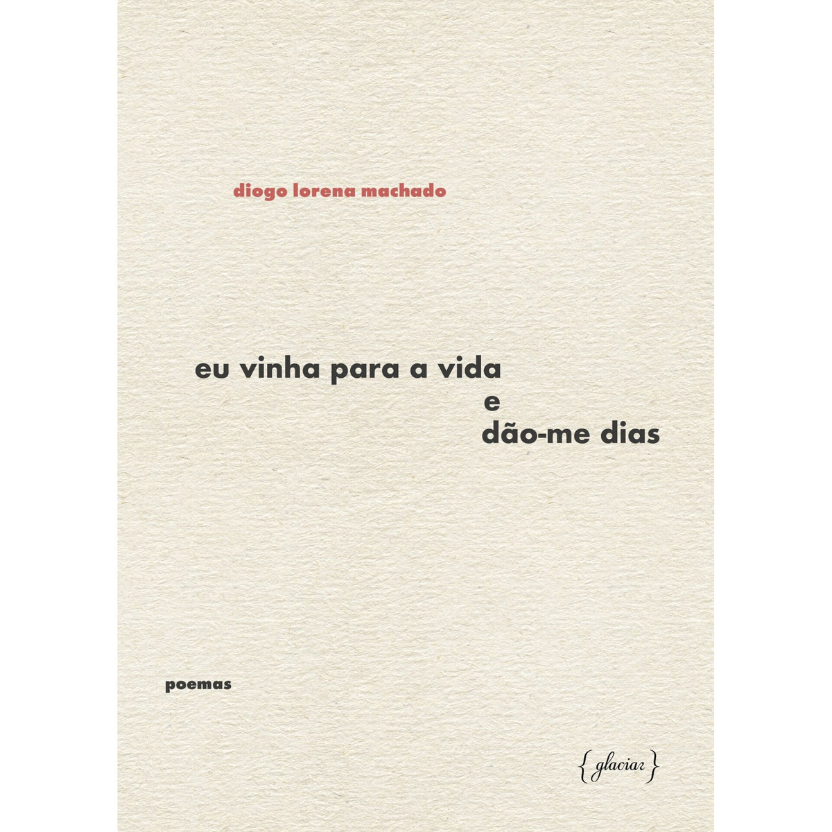 Eu Vinha Para A Vida E Dão-Me Dias de Diogo Lorena Machado