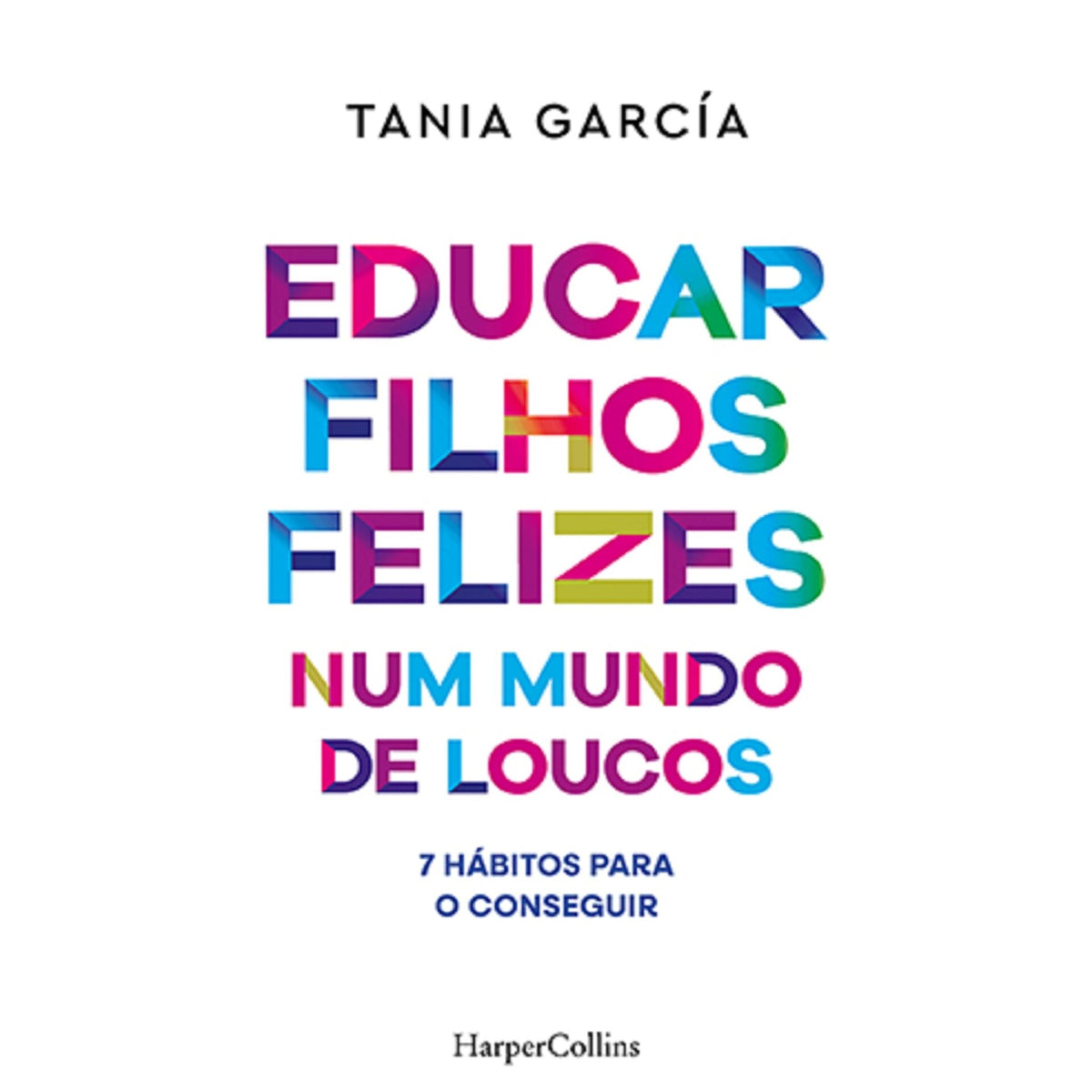 Educar Filhos Felizes Num Mundo De Loucos de Tania García