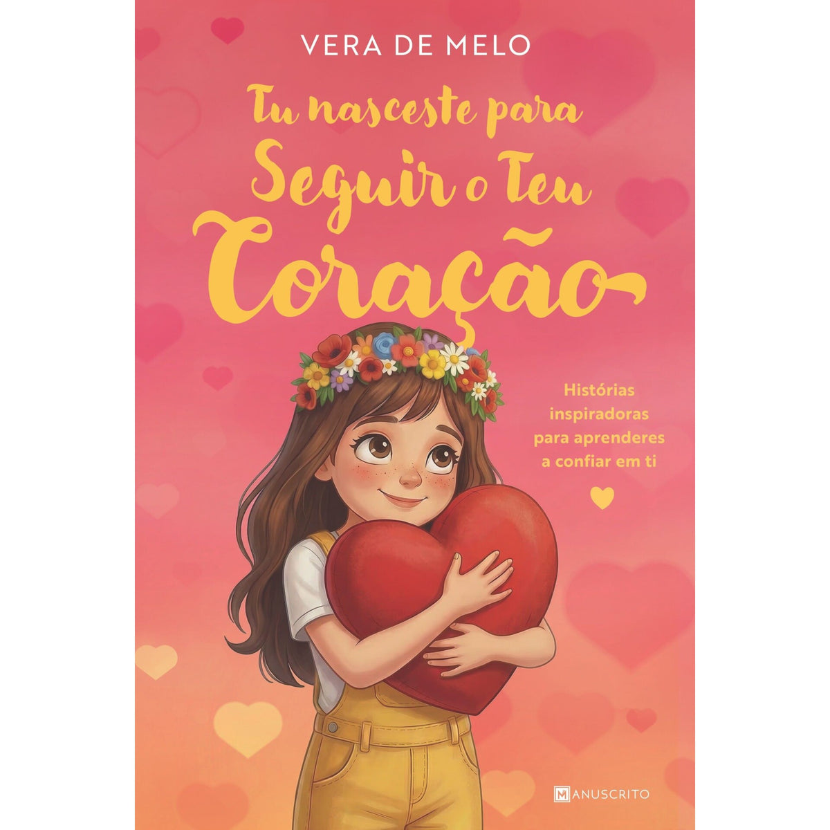 Tu Nasceste Para Seguir O Teu Coração de Vera De Melo