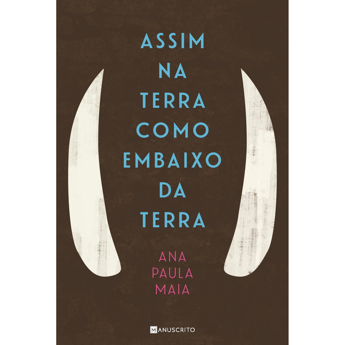 Assim Na Terra Como Embaixo Da Terra de Ana Paula Maia