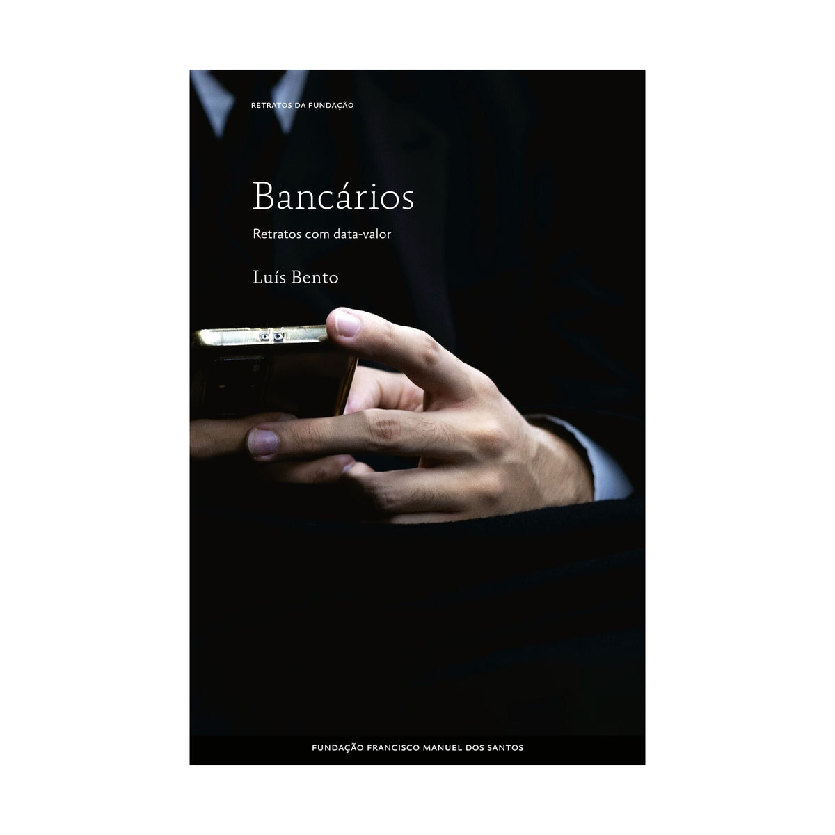 Bancários: Retratos Com Data-Valor de Luís Bento
