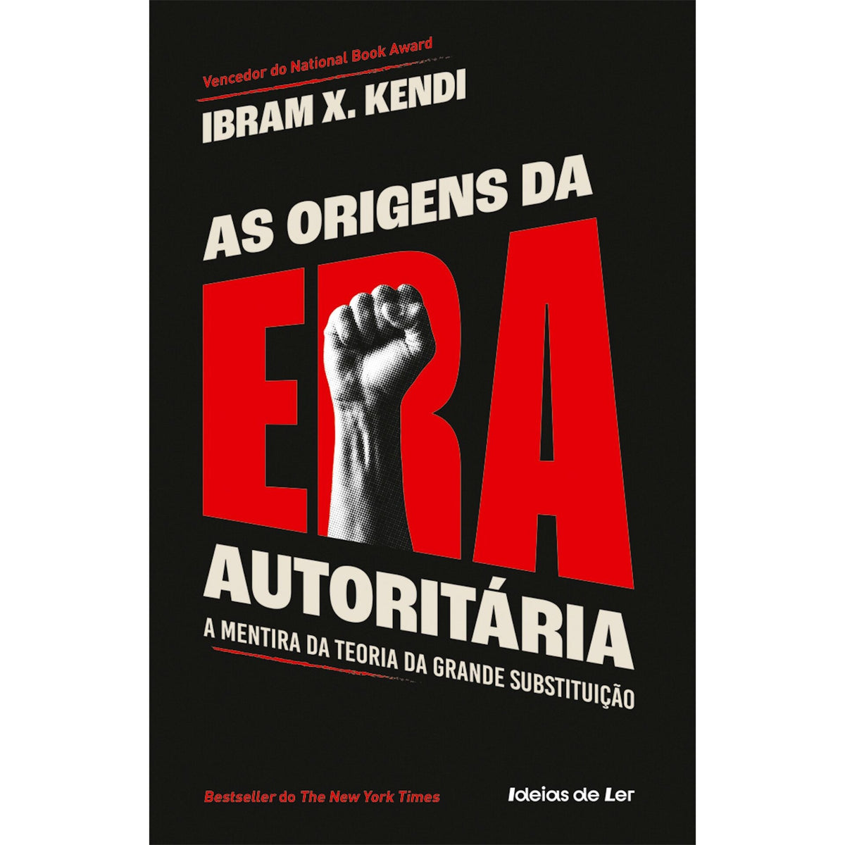 As Origens Da Era Autoritária - A Mentira Da Teoria Da Grande Substituição de Ibram X. Kendi