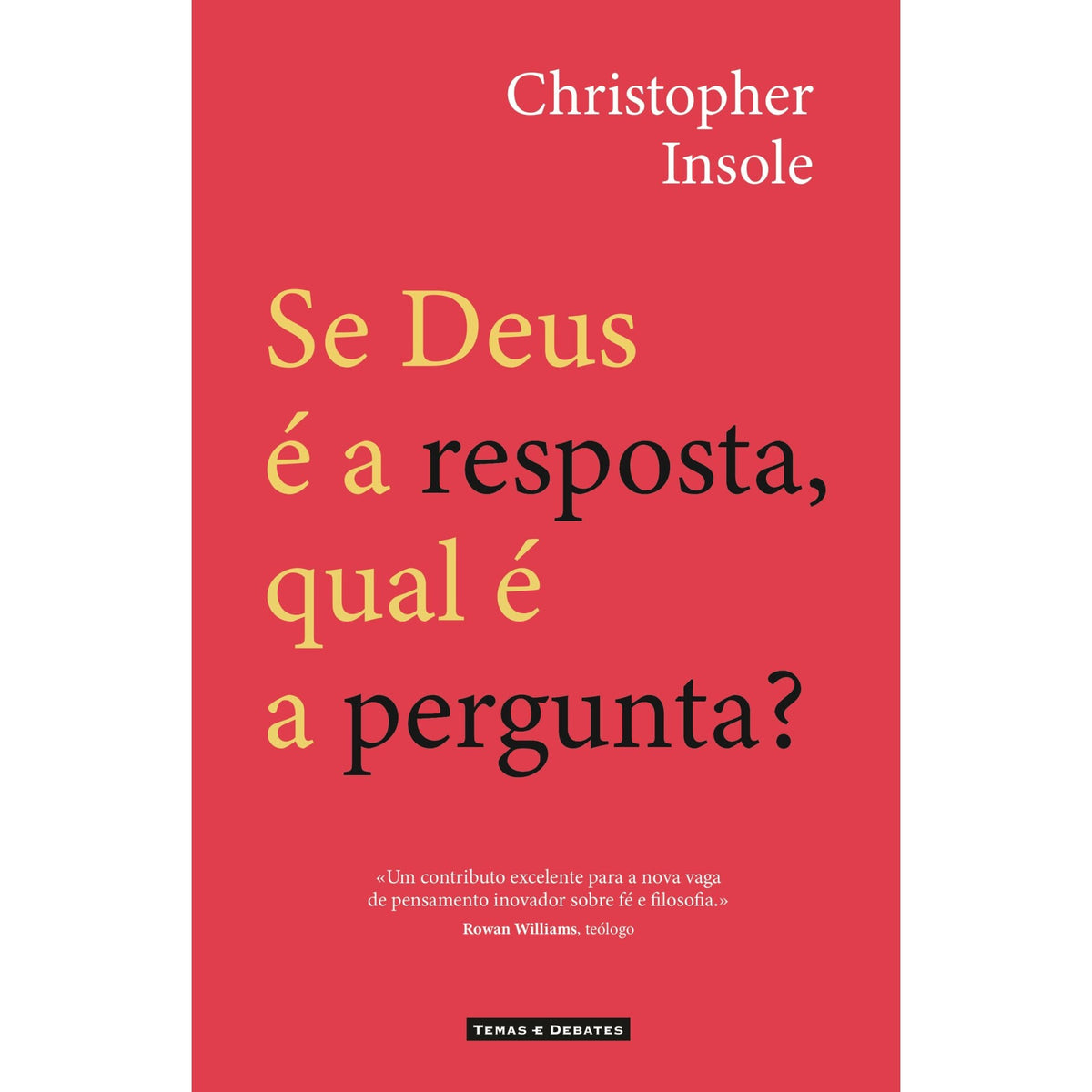 Se Deus É A Resposta, Qual É A Pergunta? de Christopher Insole